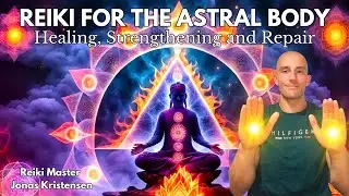 Reiki for the Astral Body | Energy Healing