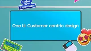 [SDC22] One UI: Customer centric design