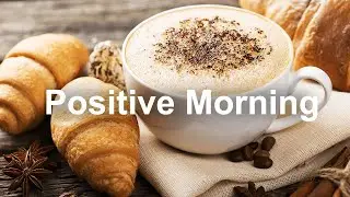 Positive Morning Jazz - Summer Cafe and Bossa Nova Music to Relax
