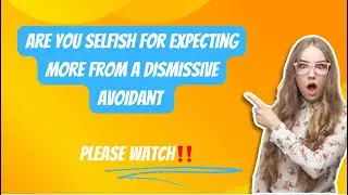#narcissists #dismissiveavoidant  Are You Selfish For Expecting More From A Dismissive Avoidant