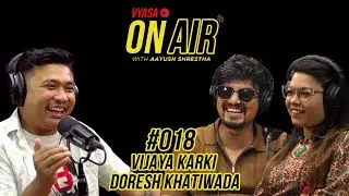 Vyasa On Air With Aayush #018 - Doresh Khatiwada & Vijaya Karki