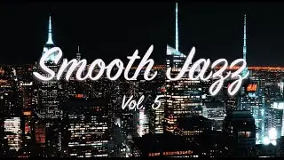 Smooth Jazz Vol 5 Playlist 🎷 1 hour of music for relaxing, work, study or chilling NYC Night