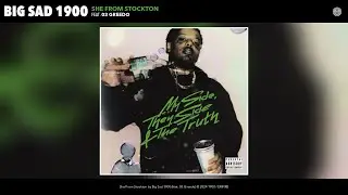 Big Sad 1900 - She From Stockton (Official Audio) (feat. 03 Greedo)