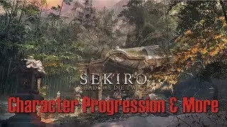 Sekiro So Far: Appendix 1.2 - Character Progression & More
