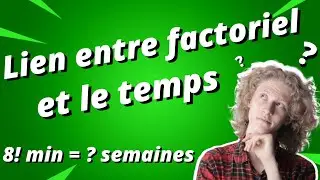 Lien entre factoriel et le temps qui passe !