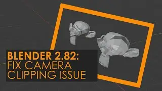 22. BLENDER 2.82: HOW TO FIX CAMERA CLIPPING ISSUE