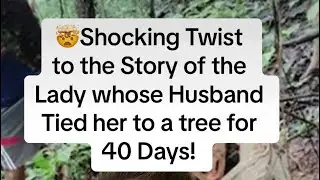 The Twist to this Wild Story where a Woman was Chained to a Tree for 40 days!
