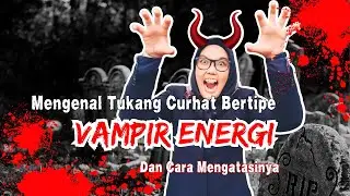 Mengenal Tukang Curhat Bertipe Vampir Energi Dan Cara Mengatasinya