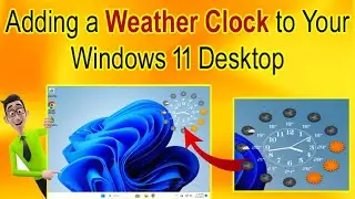 How do I add a weather clock to my Windows 11 desktop 