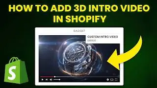 How To Add 3D Intro Video in Shopify (Step-by-Step)