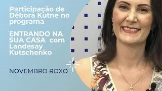 ENTREVISTA COM DÉBORA KUTNE - NOVEMBRO ROXO