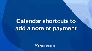 SimplePractice Quick Tips: Calendar shortcuts to add a note or payment