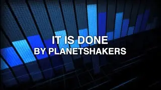 It Is Done - Planetshakers (Lyrics)