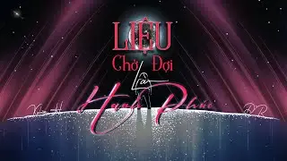 Liệu Chờ Đợi Là Hạnh Phúc - KelvinH & DR