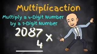 LEARN HOW TO MULTIPLY A 4 DIGIT NUMBER!!! | Multiply 4-Digits by 1-Digit | 10 Minute Teach with Mr A