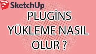 SKETCH UP - EKLENTİ(PLUGİN) NASIL YÜKLENİR ?