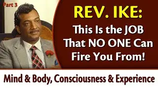This is the Job that No One Can Fire You From - Mind & Body, Consciousness & Experience, Pt 3