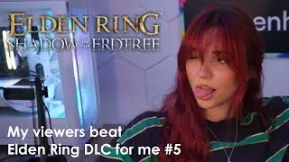 MY VIEWERS BEAT ELDEN RING DLC FOR ME #5
