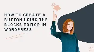 How to create a button on a page using the blocks editor in WordPress