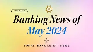 Banking Information - ব্যাংকিং তথ্যকণিকা May 2024. #sonalibank #ewallet #info #sbl  @sonalibanker