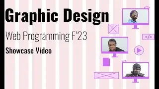 Graphic Design Web Programming F'23 Showcase Video