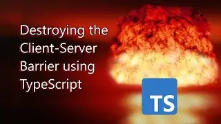Destroying Client-Server Barriers using Typescript