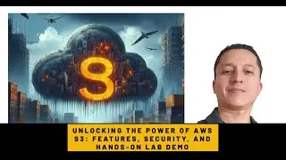 "Unlocking the Power of AWS S3: Features, Security, and Hands-On Lab Demo!