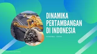 Dinamika Pertambangan di Indonesia | Minerba ESDM