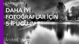 DAHA İYİ FOTOĞRAFLAR İÇİN 5 İPUCU - 4.BÖLÜM