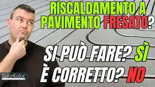 Riscaldamento a Pavimento FRESATO se NON ho Le Altezze In Casa? Si può fare? Sì. È corretto? No
