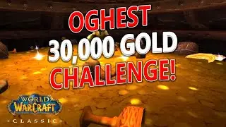 WoW Classic - Oghest 30,000 Gold Farm Challenge!