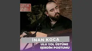 Ulu Yol Üstüne Serdim Postumu (İnan Koca)
