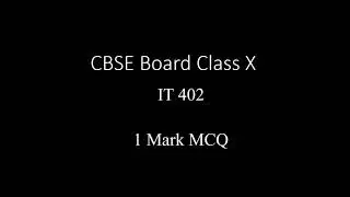 Class 10 CBSE Board | IT 402 | 1 mark MCQ | Table of Contents  |