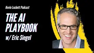 Explore the Secrets of the AI Playbook with Eric Siegel | Kevin Lockett Podcast