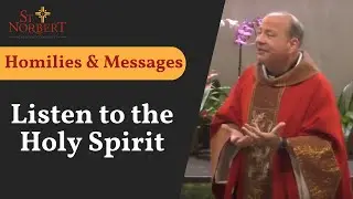 Homilies & Messages - Listen to the Holy Spirit