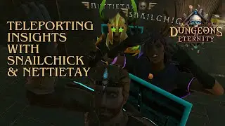 Teleporting Insights & More | Featuring Experts SnailChick & Nettietay | Dungeons of Eternity