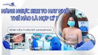 NÂNG NGỰC SIZE TO HAY NHỎ THẾ NÀO LÀ HỢP LÝ ? BÁC SĨ PHÙNG MẠNH CƯỜNG CHIA SẺ TẠI BVTM GANGWHOO