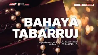 Risalah Muslimah: Bahaya Tabarruj l Ustadz Ahmad Zainuddin, Lc.