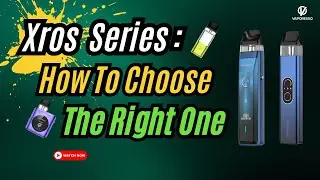 Vaporesso Xros Series How to Choose | Xros 4 Nano Vs Xros Pro