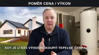 Poměr cena / výkon ▪️ Kdy je u nás výhodné koupit tepelné čerpadlo?