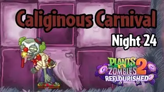 Plants vs Zombies 2: Reflourished | Caliginous Carnival Night 24
