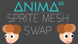 Anima2D SpriteMesh Swap at Runtime Tutorial
