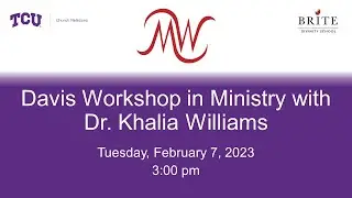 Davis Workshop in Ministry - Dr. Khalia Williams – Feb. 8, 2023