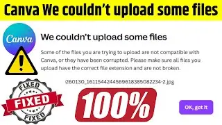 Canva we couldn't upload some files problem 100% fixed | image not upload in canva problem solved ✅