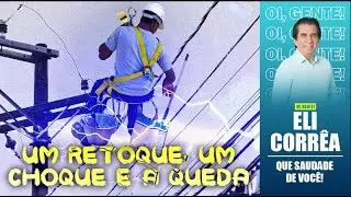 Um retoque, um choque e a queda | Eli Corrêa Oficial |