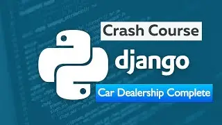 Django 4.0 Crash Course | Build a Car Dealership Website - Full Course