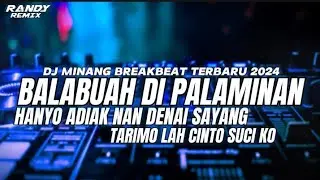 DJ MINANG BALABUAH DI PALAMINAN BREAKBEAT TERBARU 2024