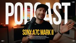 SONY A7C II | PODCAST | Why Did I Ditch the FX30? | The Pros and Cons of My FORMER Cameras