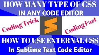 HOW MANY TYPES OF CSS AND HOW TO USE EXTERNAL CSS IN CODING  SUBLIME TEXT  3