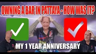 Owning a bar in Pattaya, what is the good and the bad, how has it worked out?